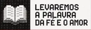 Levaremos a Palavra da fé e o amor